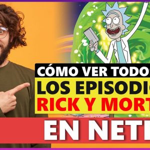 Cómo ver todos los episodios de Rick y Morty en Netflix en 2022🎞️
