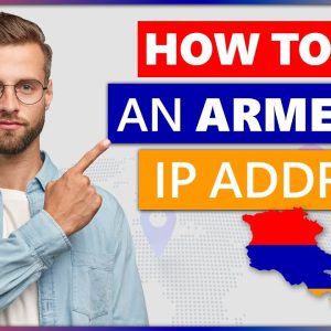 How to Get an Armenia IP Address 2023 | Quick, Safe, and Easy 🌍